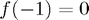 $f(-1)=0$