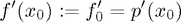 $$f^\prime(x_0):=f^\prime_0=p^\prime(x_0)$$