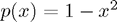 $p(x)=1-x^2$