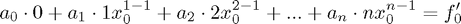 $$ a_0 \cdot 0 + a_1 \cdot 1 x_0^{1-1} + a_2 \cdot 2x_0^{2-1} + ... + a_n
\cdot n x_0^{n-1} = f^\prime_0$$