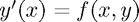 $y'(x) = f(x,y)$