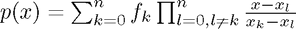 $p(x) = \sum_{k=0}^{n} f_k \prod_{l = 0, l \neq k}^{n} \frac{x-x_l}{x_k - x_l}$