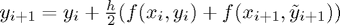 $y_{i+1} = y_i + \frac{h}{2}(f(x_i, y_i) + f(x_{i+1},\tilde{y}_{i+1}))$