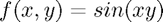 $f(x,y) = sin(xy)$