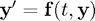 $\mathbf{y}^\prime = \mathbf{f}(t,\mathbf{y})$