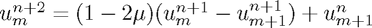 $u_m^{n+2} = (1-2\mu)(u_m^{n+1} - u_{m+1}^{n+1}) + u_{m+1}^n$