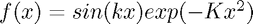 $f(x) = sin(kx)exp(-Kx^2)$