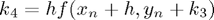 $k_4 = hf(x_n + h , y_n + k_3)$
